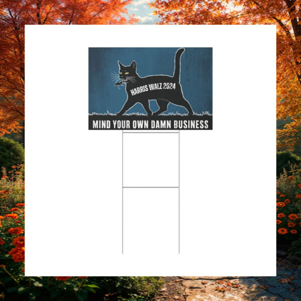 Black Cat Harris Walz 2024 Mind Your Own Damn Business Yard Sign