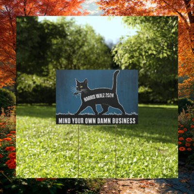 Black Cat Harris Walz 2024 Mind Your Own Damn Business Yard Sign