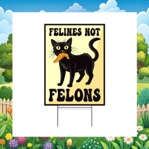 Black Felines Not Felons Harris Walz Yard Sign
