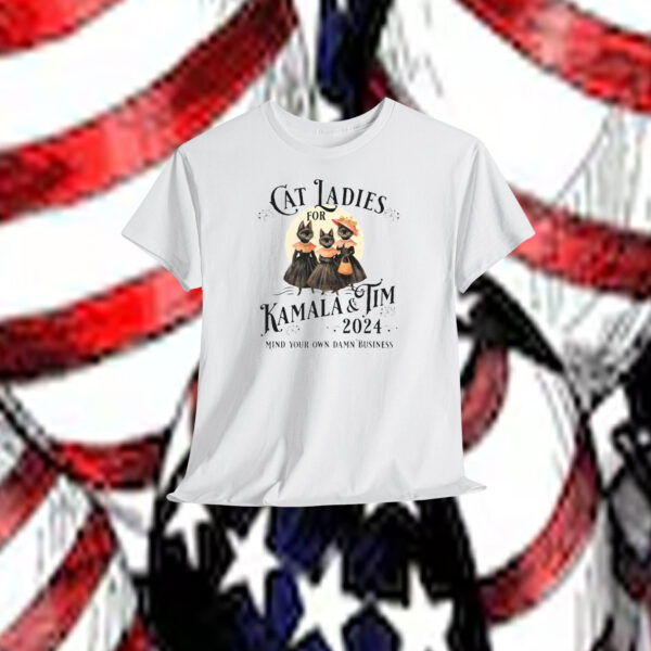 Cat Ladies For Kamala & Tim 2024 Mind Your Own Damn Business Shirt