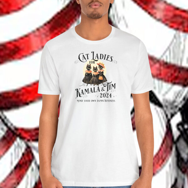 Cat Ladies For Kamala & Tim 2024 Mind Your Own Damn Business Shirt
