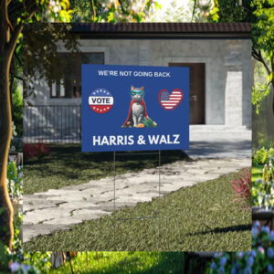 Cat Vote Harris & Walz We're Not Going Back Yard Sign