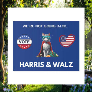 Cat Vote Harris & Walz We're Not Going Back Yard Sign