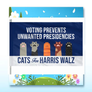 Cats For Harris Walz Voting Prevents Unwated Presidencies Flag