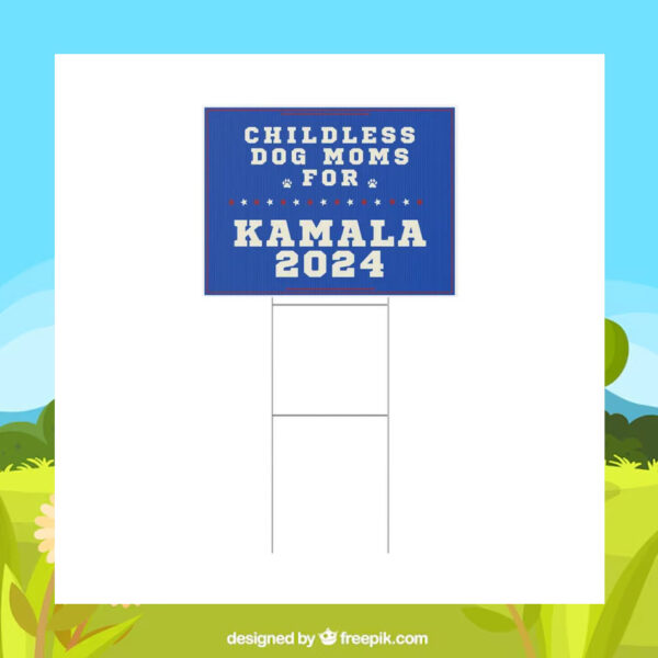 Childless Dog Moms For Kamala 2024 Plastic Yard Sign