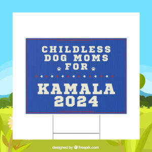 Childless Dog Moms For Kamala 2024 Plastic Yard Sign