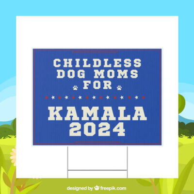 Childless Dog Moms For Kamala 2024 Plastic Yard Sign