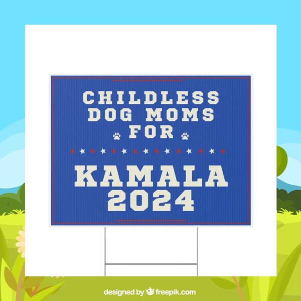 Childless Dog Moms For Kamala 2024 Plastic Yard Sign