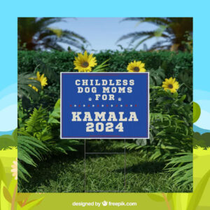 Childless Dog Moms For Kamala 2024 Plastic Yard Sign