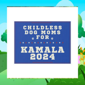 Childless Dog Moms For Kamala 2024 Yard Signs