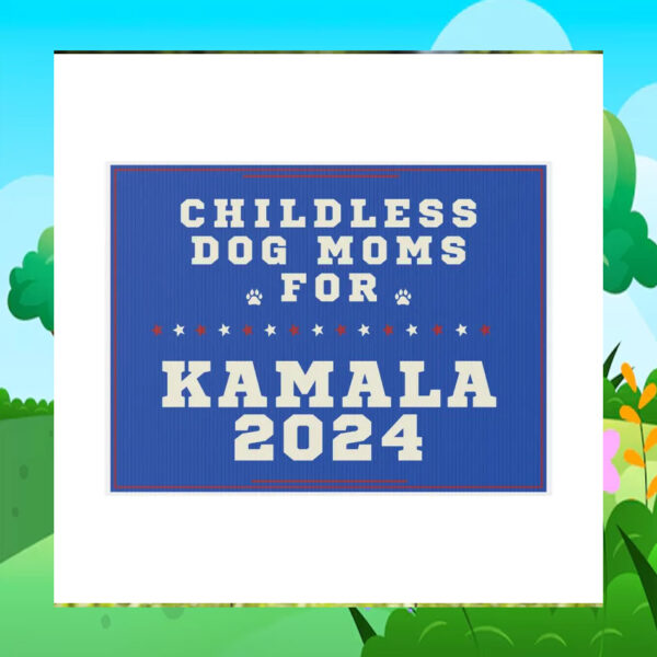 Childless Dog Moms For Kamala 2024 Yard Signs