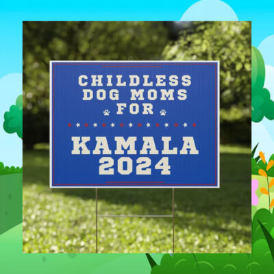 Childless Dog Moms For Kamala 2024 Yard Signs