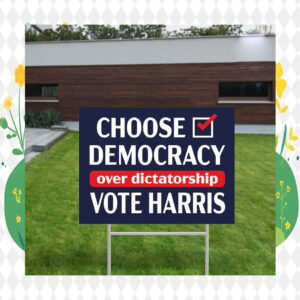 Choose Democracy Over Dictatorship Vote Harris Yard Sign