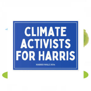 Climate Activists For Harris 24 Yard Sign