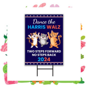 Dance The Harris Walz Two Steps Forward No Steps Back 2024 Yard Sign