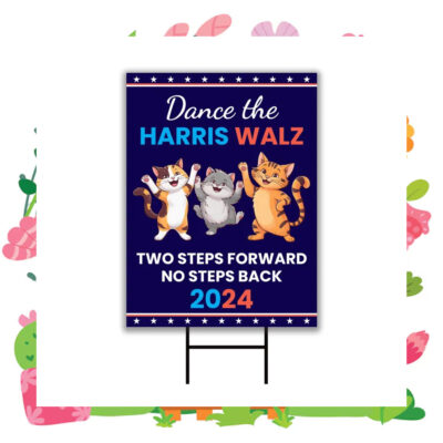 Dance The Harris Walz Two Steps Forward No Steps Back 2024 Yard Sign