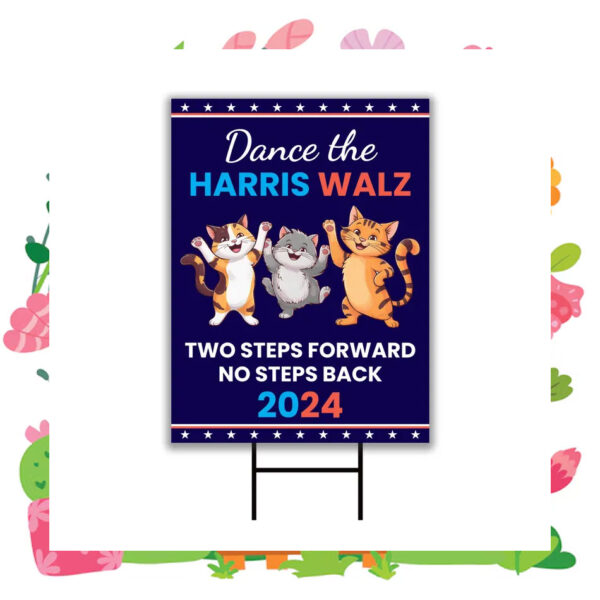 Dance The Harris Walz Two Steps Forward No Steps Back 2024 Yard Sign