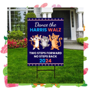 Dance The Harris Walz Two Steps Forward No Steps Back 2024 Yard Sign
