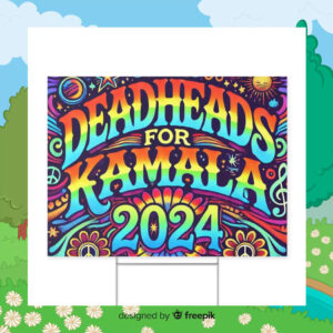 Deadheads For Kamala 2024 Political Yard Sign