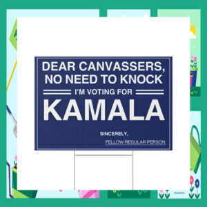 Dear Canvassers, No Need To Knock I'm Voting For Kamala 2024 Yard Signs