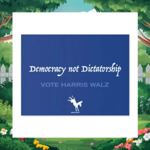 Democracy Not Dictatorship Vote Harris Walz Yard Sign