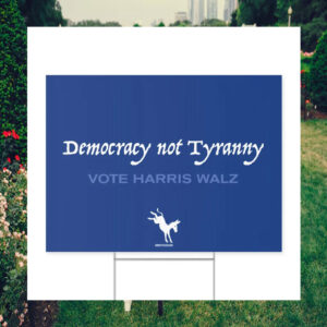 Democracy Not Tyranny Vote Harris Walz Yard Sign