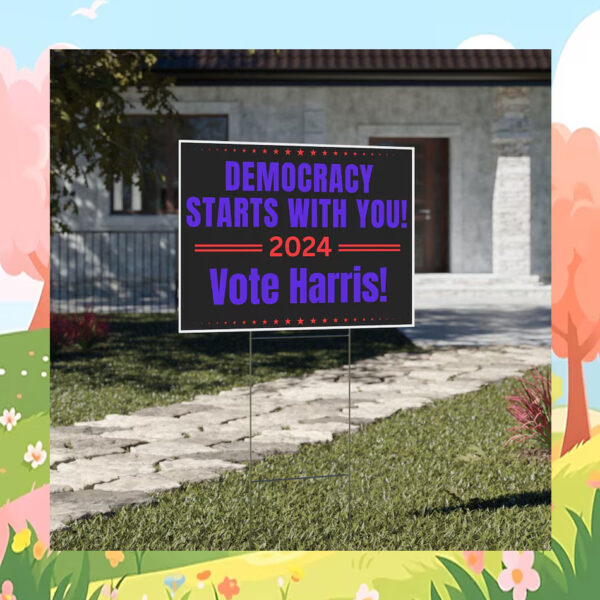 Democracy Starts With You Vote Harris 2024 Political Yard Sign