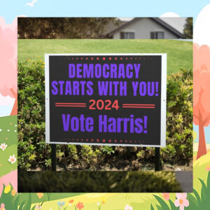 Democracy Starts With You Vote Harris 2024 Political Yard Sign