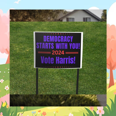 Democracy Starts With You Vote Harris 2024 Political Yard Sign