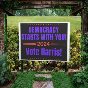 Democracy Starts With You Vote Harris 24 Yard Sign