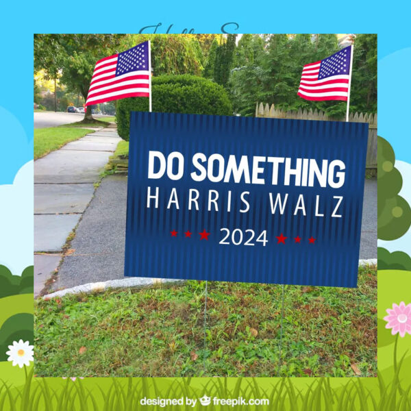 Do Something Harris Walz 2024 Yard Sign
