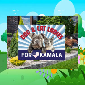 Dog And Cat Ladies For Kamala Election Yard Signs