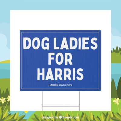 Dog Ladies For Harris 2024 Political Yard Sign