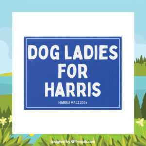 Dog Ladies For Harris 2024 Political Yard Sign