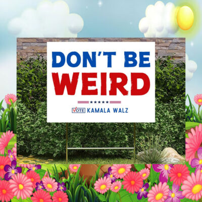 Don't Be Weira Vote Kamala Harris 2024 Yard Sign