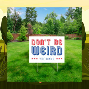 Don't Be Weira Vote Kamala Yard Sign