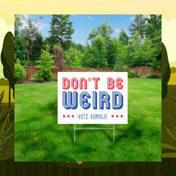 Don't Be Weira Vote Kamala Yard Sign