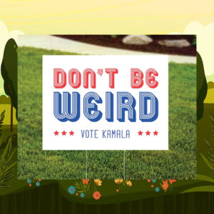 Don't Be Weira Vote Kamala Yard Sign