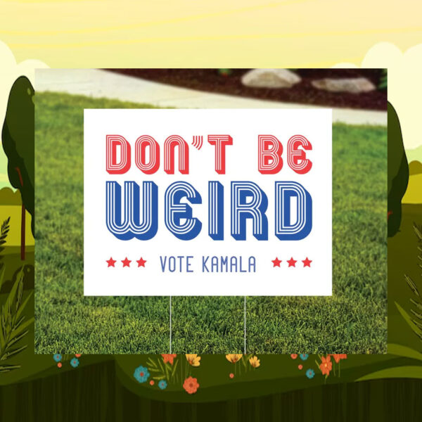 Don't Be Weira Vote Kamala Yard Sign