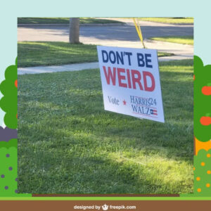 Don't Be Weird Vote Harris 24 Walz Yard Sign