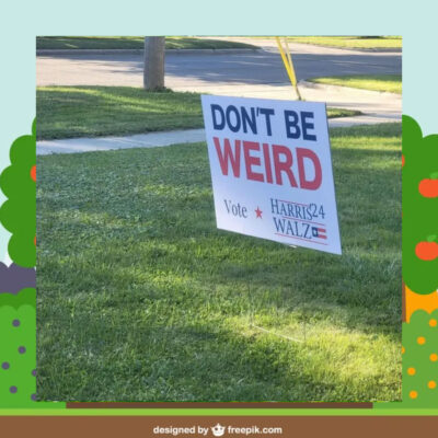 Don't Be Weird Vote Harris 24 Walz Yard Sign
