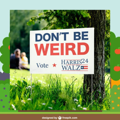 Don't Be Weird Vote Harris 24 Walz Yard Sign