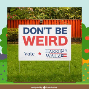Don't Be Weird Vote Harris 24 Walz Yard Sign