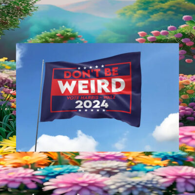 Don't Be Weird Vote Harris Walz 2024 Flag