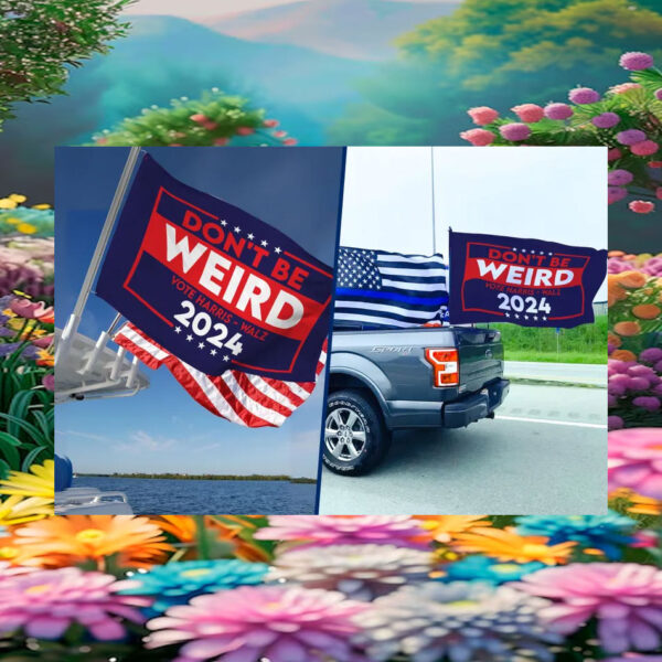 Don't Be Weird Vote Harris Walz 2024 Flag