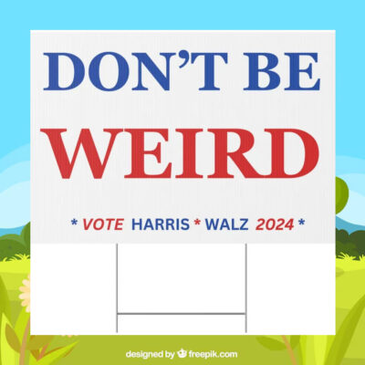 Don't Be Weird Vote Harris Walz 2024 Plastic Yard Sign