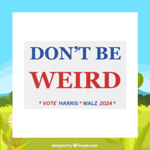 Don't Be Weird Vote Harris Walz 2024 Plastic Yard Sign