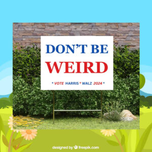 Don't Be Weird Vote Harris Walz 2024 Plastic Yard Sign
