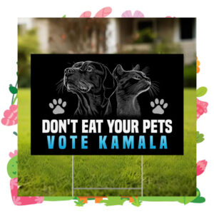 Don't Eat Your Pets Vote Kamala Yard Signs