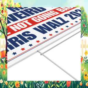 Don't Make It Weird We're Not Going Back Harris Walz 2024 Yard Sign